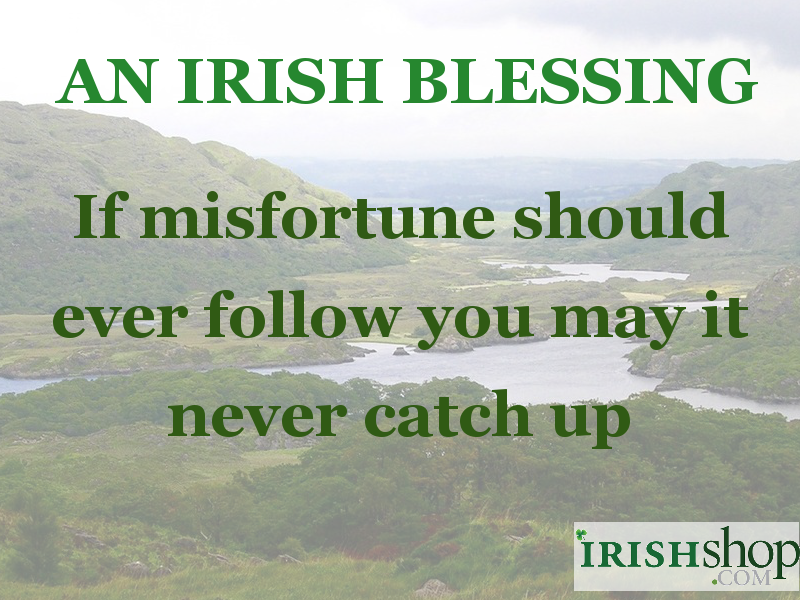 If misfortune should ever follow you may it never catch up